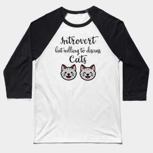 Introvert But Willing To Discuss Cats Baseball T-Shirt